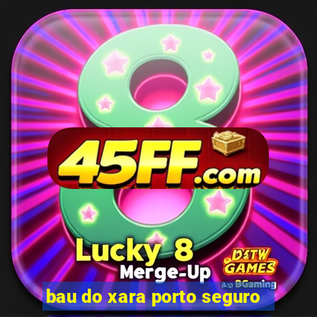 bau do xara porto seguro